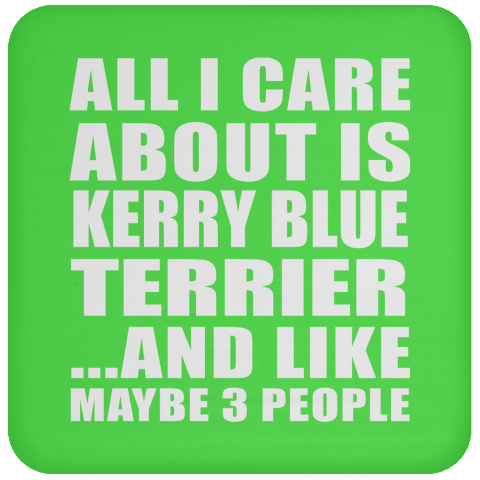 All I Care About Is Kerry Blue Terrier - Drink Coaster