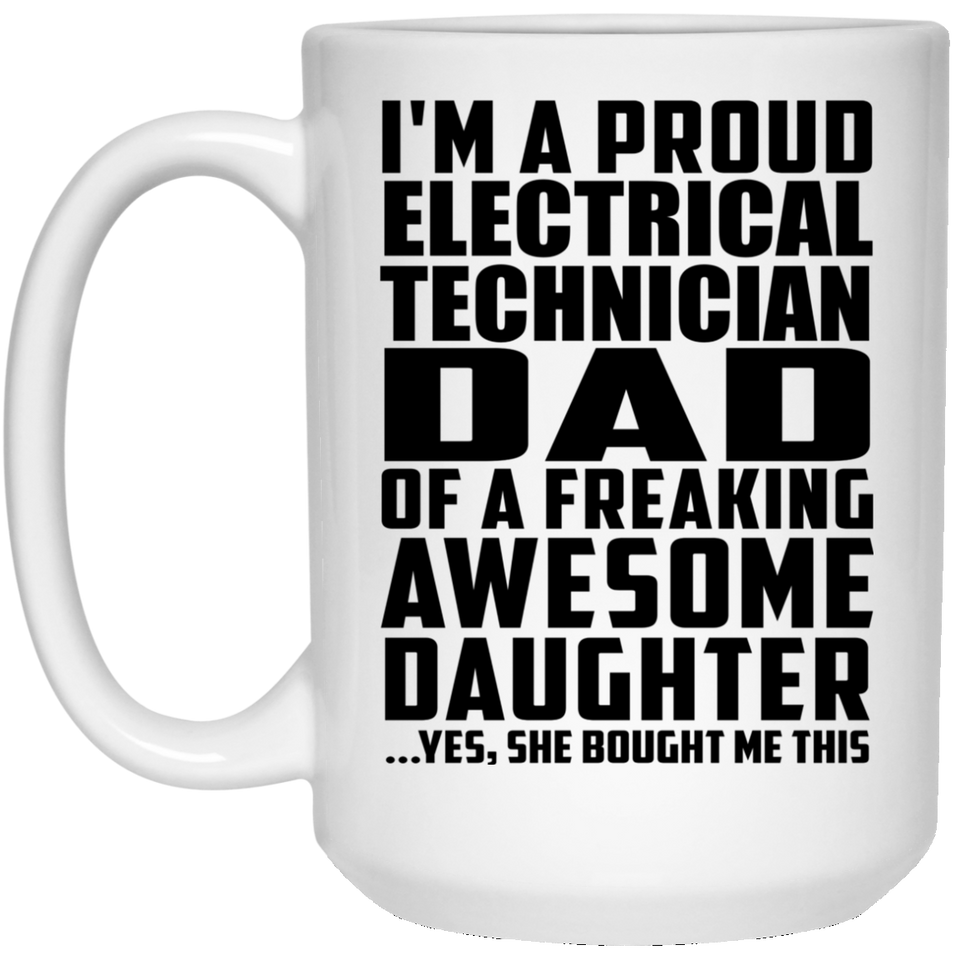 Proud Electrical Technician Dad Of Awesome Daughter - 15 Oz Coffee Mug