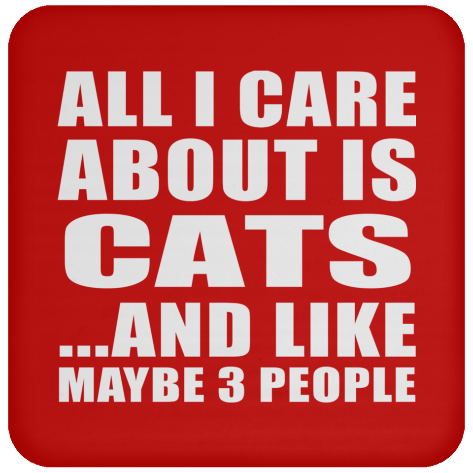 All I Care About Is Cats - Drink Coaster