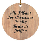 All I Want For Christmas Is My Brussels Griffon - Circle Ornament C