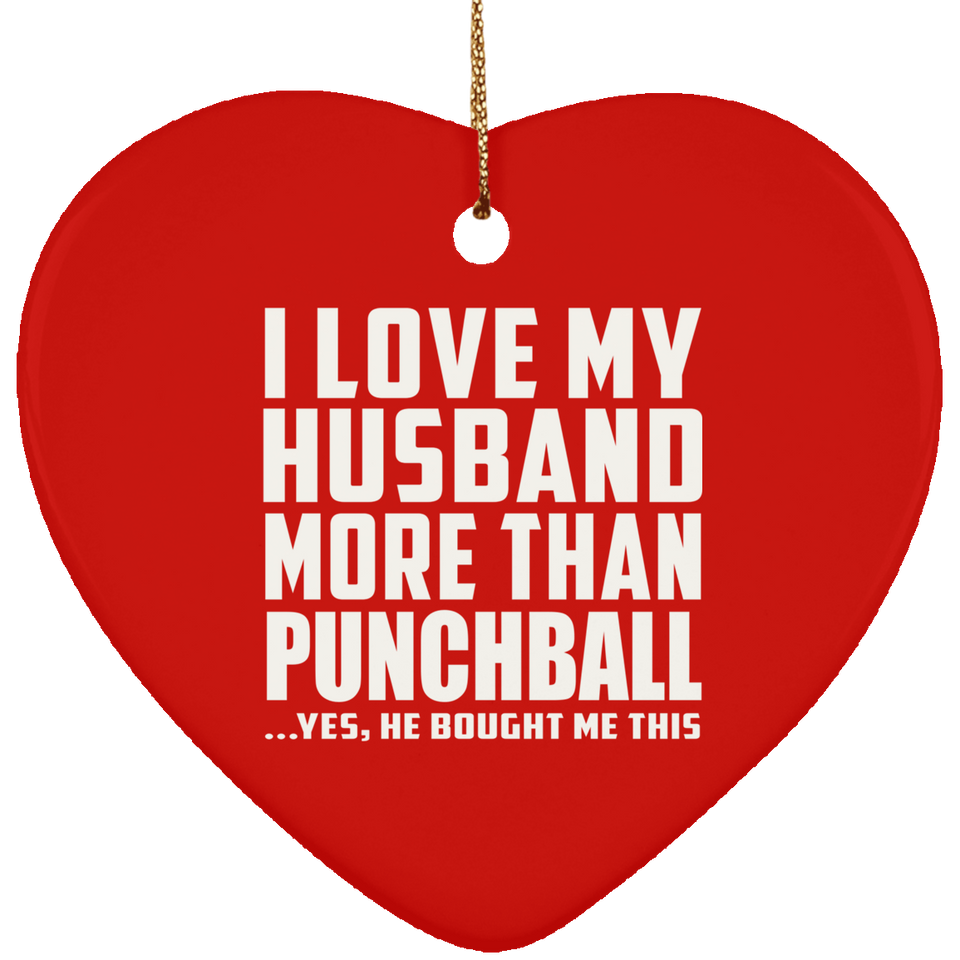 I Love My Husband More Than Punchball - Heart Ornament