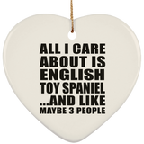 All I Care About Is English Toy Spaniel - Heart Ornament