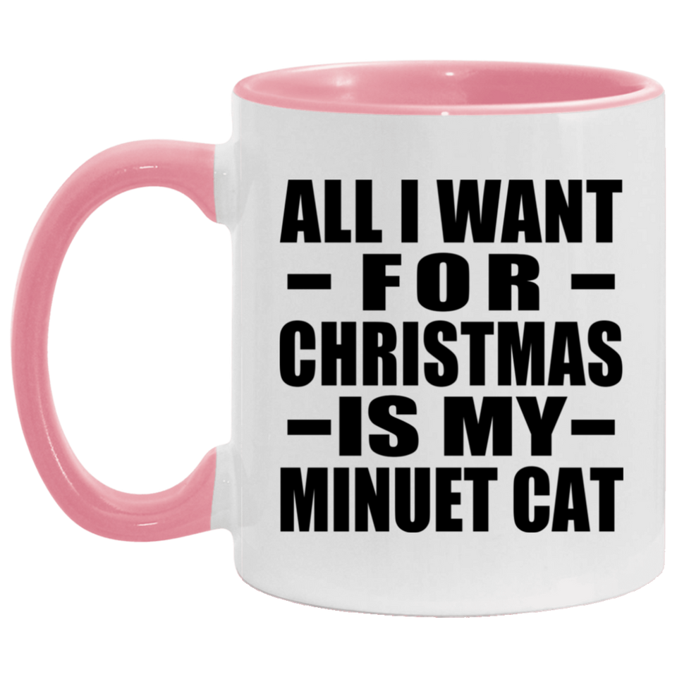 All I Want For Christmas Is My Minuet Cat - 11oz Accent Mug Pink