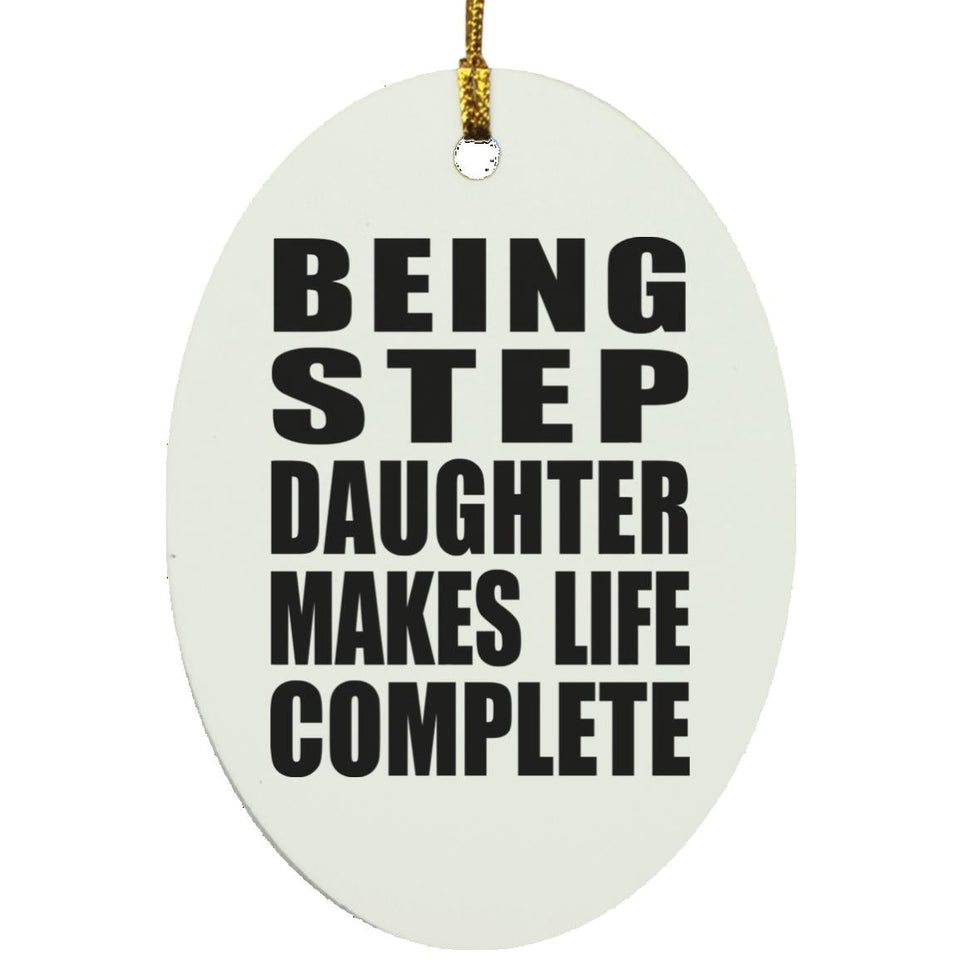 Being Step Daughter Makes Life Complete - Oval Ornament