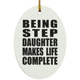 Being Step Daughter Makes Life Complete - Oval Ornament