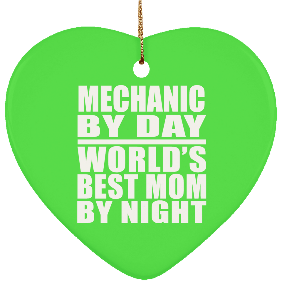 Mechanic By Day World's Best Mom By Night - Heart Ornament