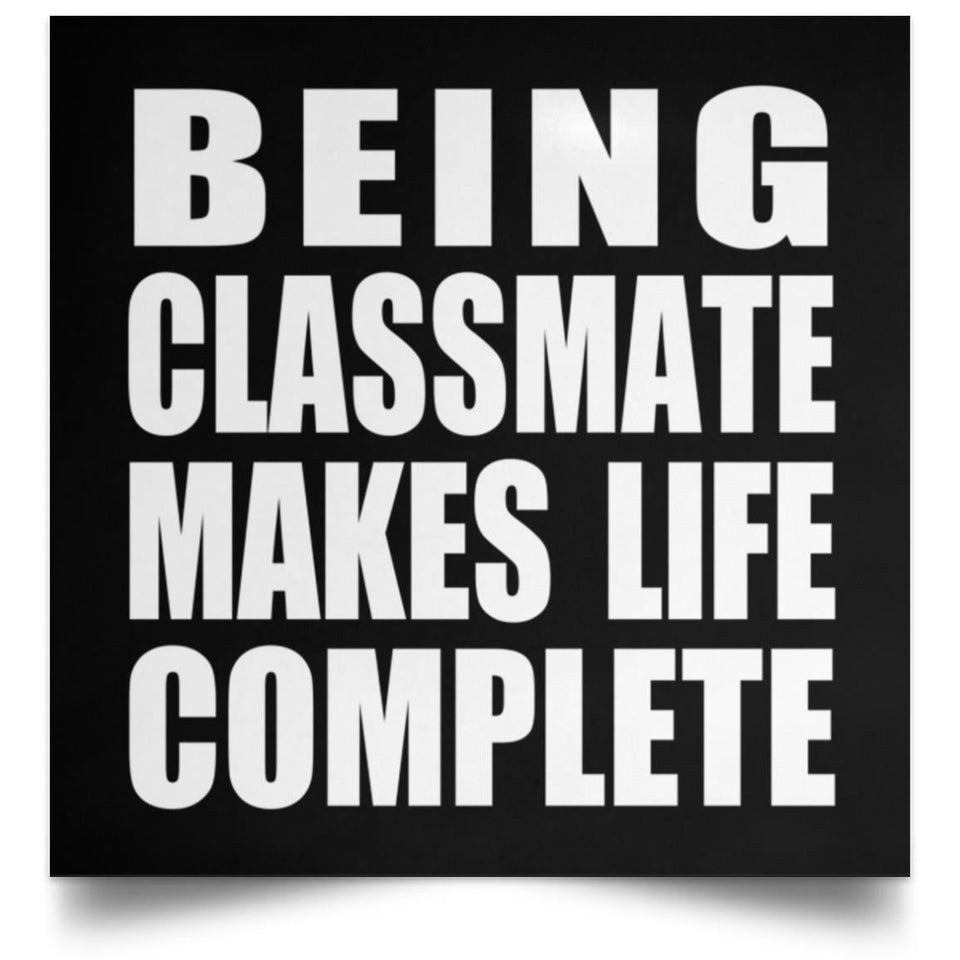 Being Classmate Makes Life Complete - Poster Square