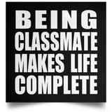 Being Classmate Makes Life Complete - Poster Square