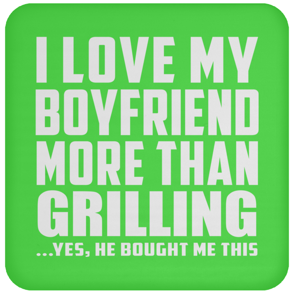 I Love My Boyfriend More Than Grilling - Coaster
