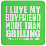 I Love My Boyfriend More Than Grilling - Coaster