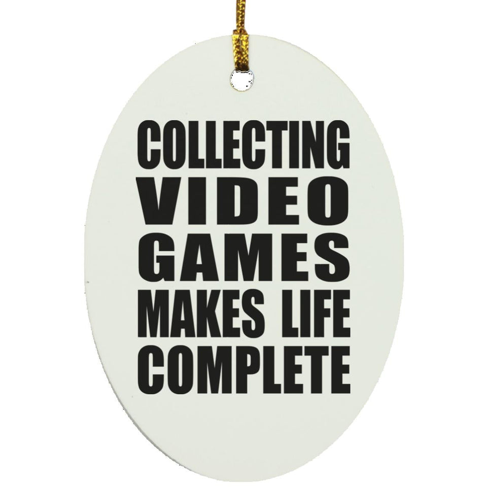 Collecting Video Games Makes Life Complete - Oval Ornament