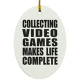 Collecting Video Games Makes Life Complete - Oval Ornament