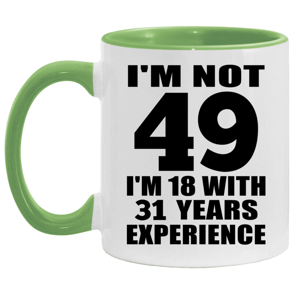 49th Birthday I'm Not 49 I'm 18 With 31 Years Experience - 11oz Accent Mug Green