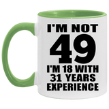 49th Birthday I'm Not 49 I'm 18 With 31 Years Experience - 11oz Accent Mug Green