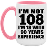 108th Birthday I'm Not 108 I'm 18 With 90 Years Experience - 15oz Accent Mug Pink