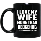 I Love My Wife More Than Hedgehog - 11 Oz Coffee Mug Black
