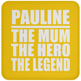 Pauline The Mum The Hero The Legend - Drink Coaster
