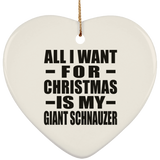 All I Want For Christmas Is My Giant Schnauzer - Heart Ornament
