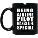 Being Airline Pilot Makes Life Special - 11oz Coffee Mug Black