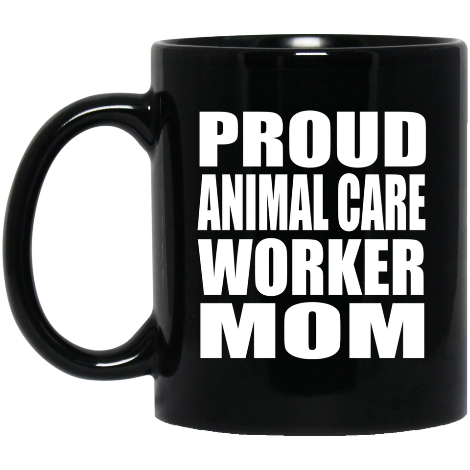 Proud Animal Care Worker Mom - 11oz Coffee Mug Black