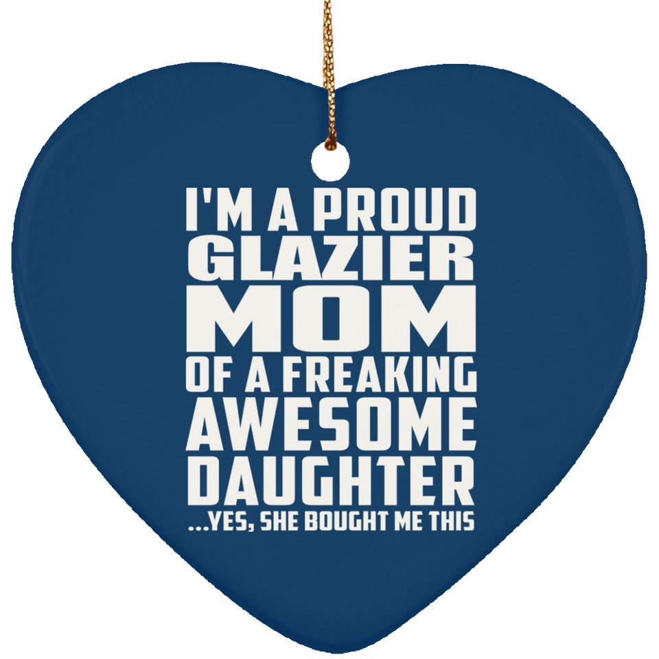 Proud Glazier Mom Of Awesome Daughter - Heart Ornament