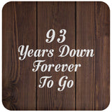93rd Anniversary 93 Years Down Forever To Go - Drink Coaster D