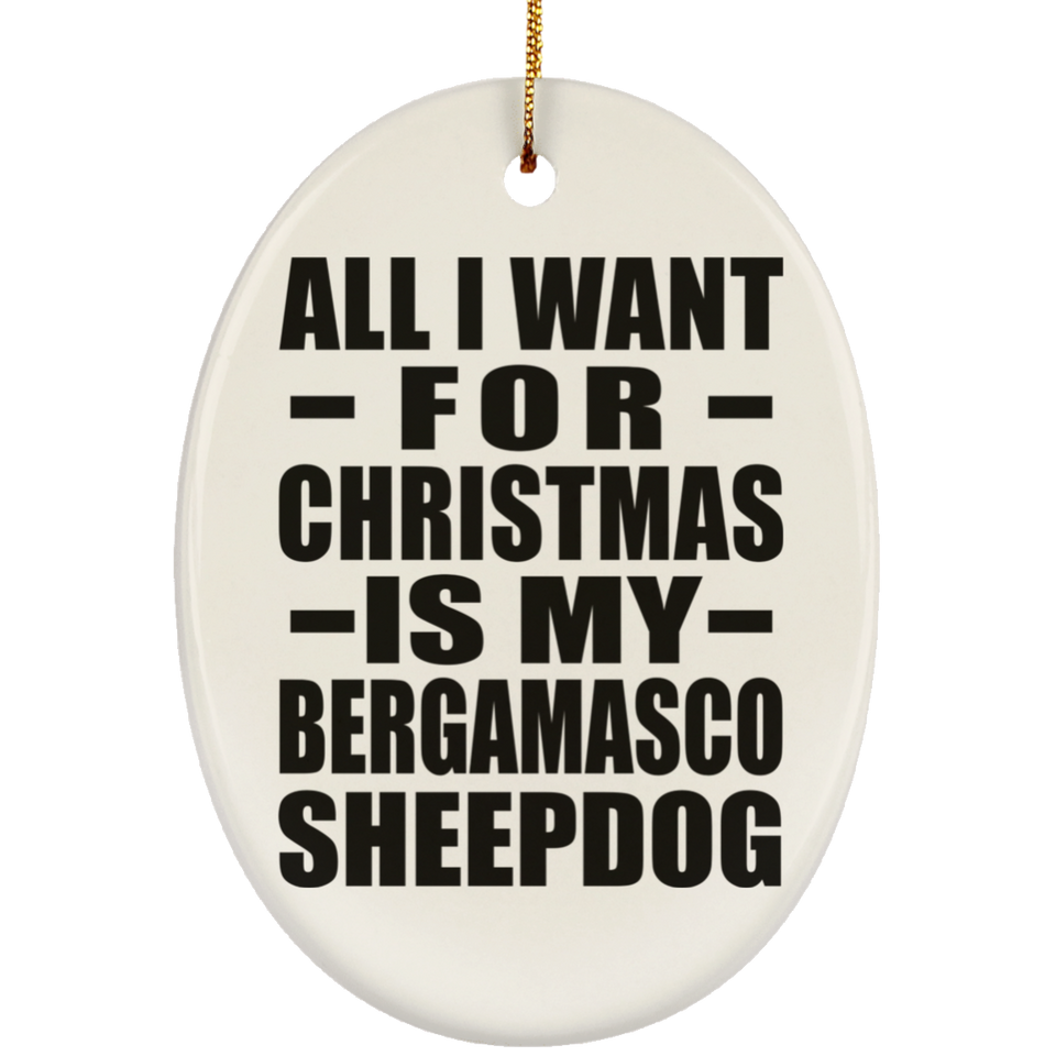 All I Want For Christmas Is My Bergamasco Sheepdog - Oval Ornament