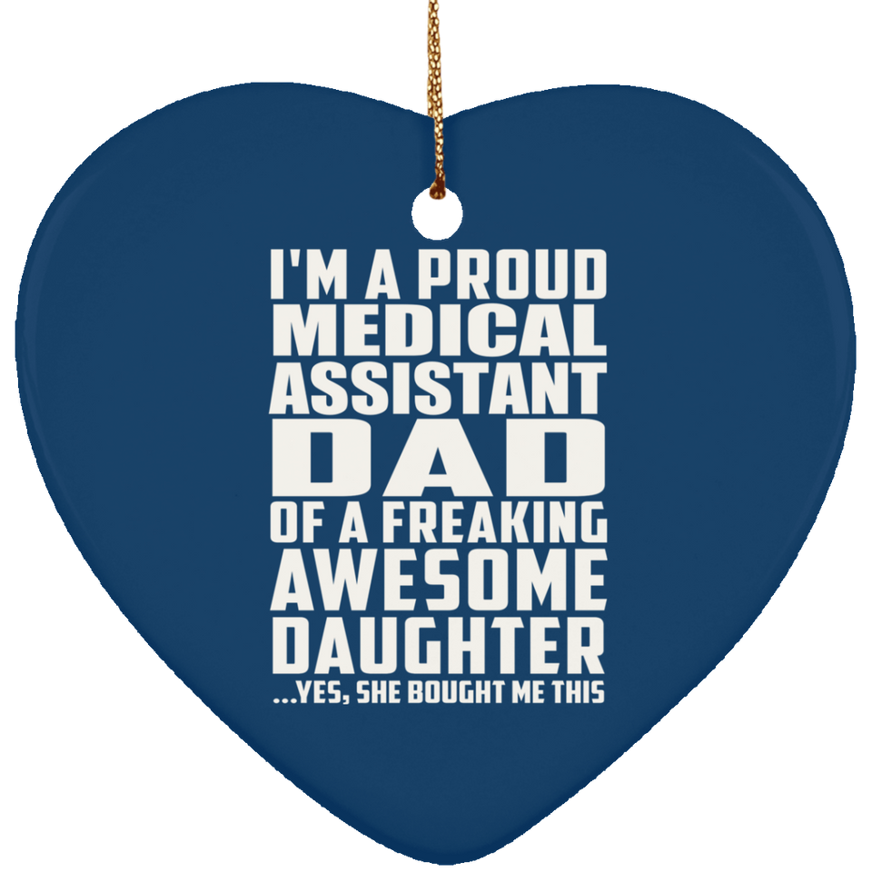 Proud Medical Assistant Dad Of Awesome Daughter - Heart Ornament