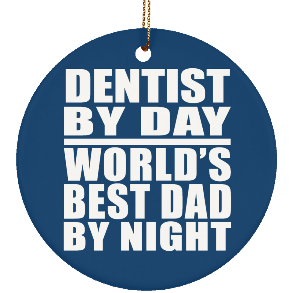 Dentist By Day World's Best Dad By Night - Circle Ornament