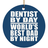 Dentist By Day World's Best Dad By Night - Circle Ornament