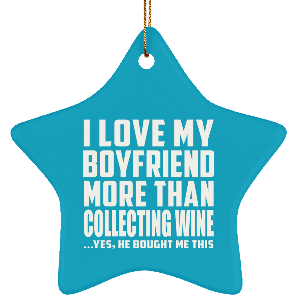 I Love My Boyfriend More Than Collecting Wine - Star Ornament