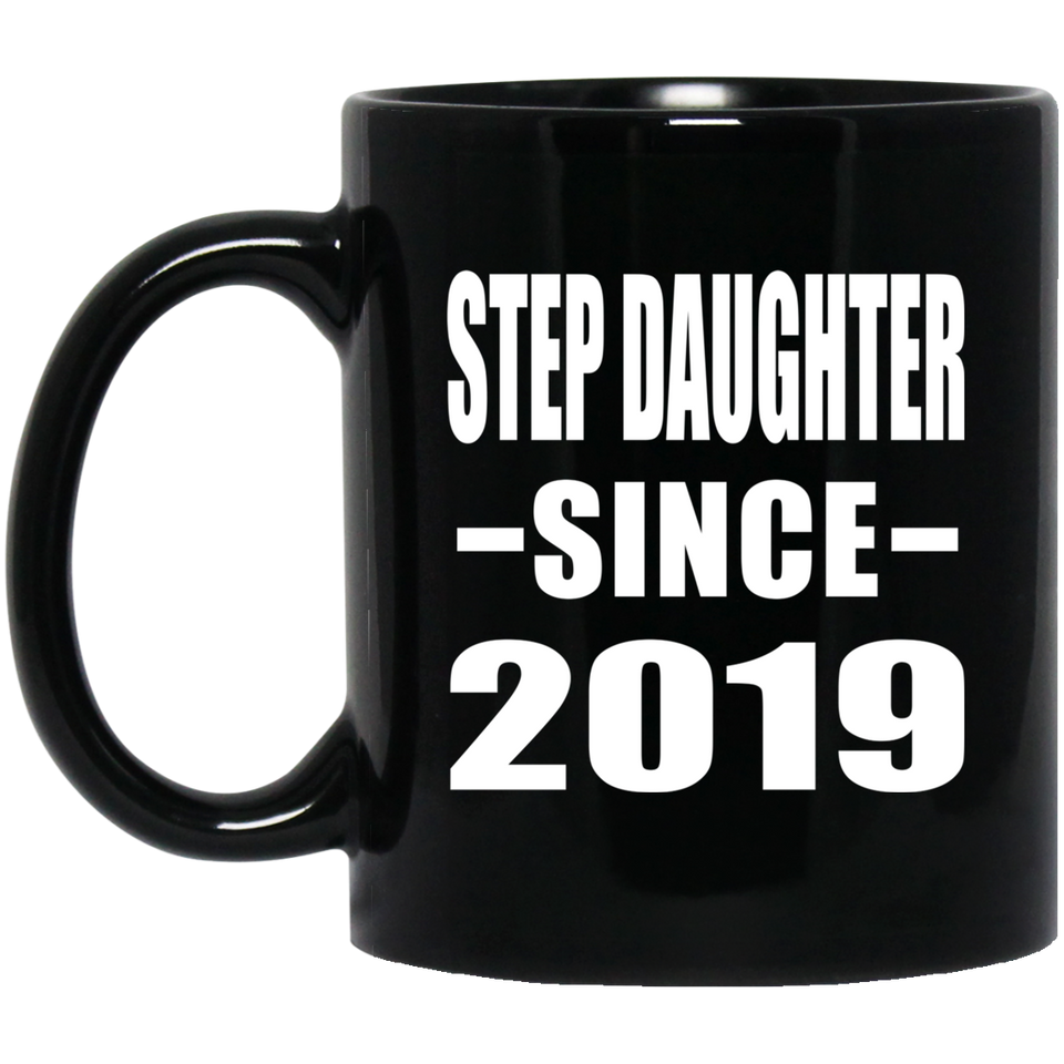 Step Daughter Since 2019 - 11oz Coffee Mug Black