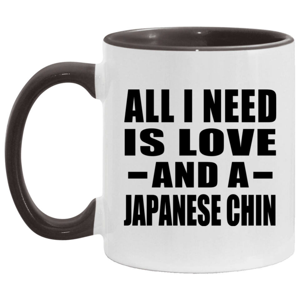 All I Need Is Love And A Japanese Chin - 11oz Accent Mug Black