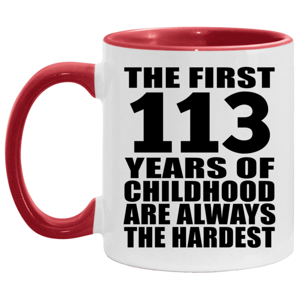 113th Birthday First 113 Years of Childhood Are The Hardest - 11oz Accent Mug Red