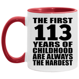 113th Birthday First 113 Years of Childhood Are The Hardest - 11oz Accent Mug Red