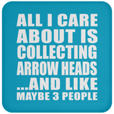All I Care About Is Collecting Arrow Heads - Drink Coaster