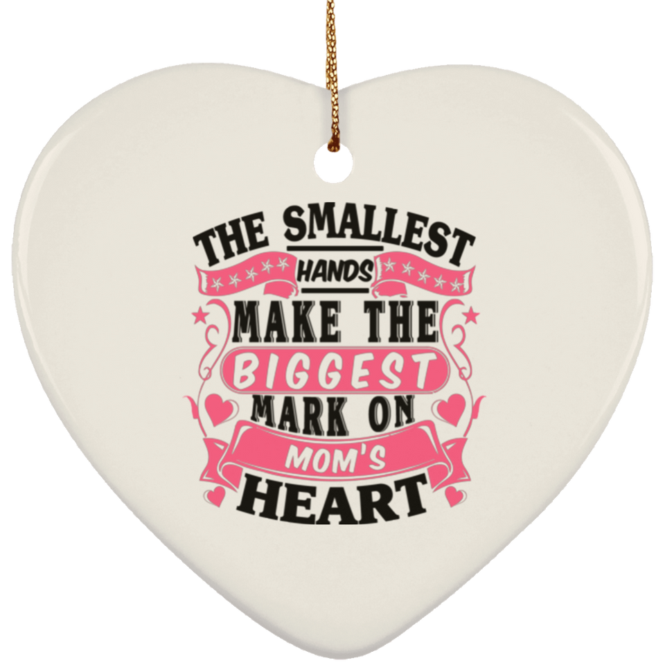 The Smallest Hands Make The Biggest Mark On Mom's Heart - Heart Ornament