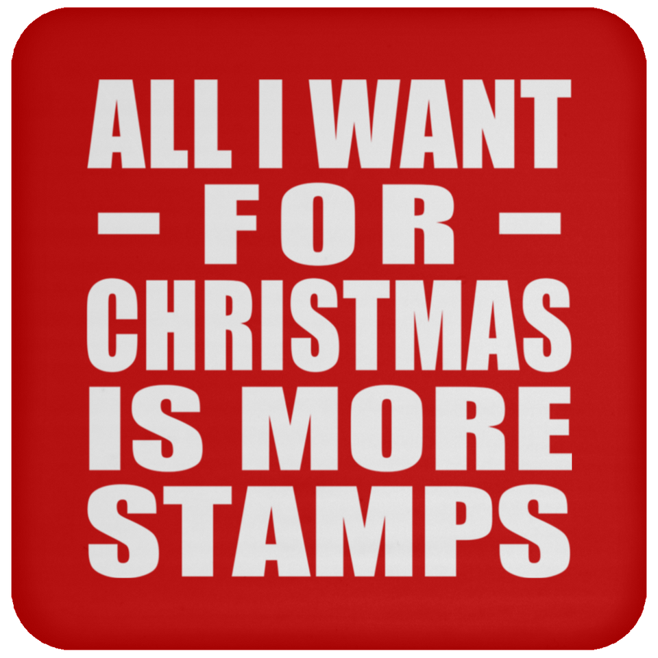 All I Want For Christmas Is More Stamps - Coaster