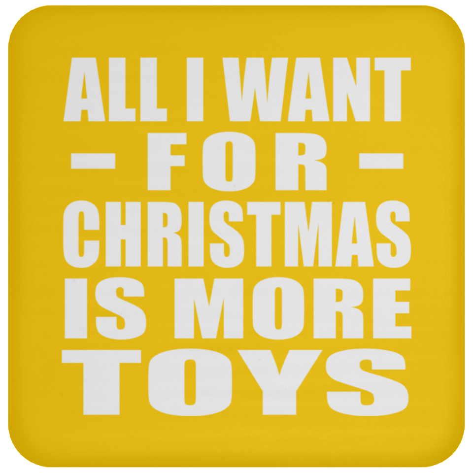 All I Want For Christmas Is More Toys - Coaster