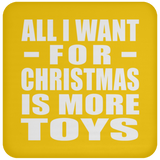 All I Want For Christmas Is More Toys - Coaster