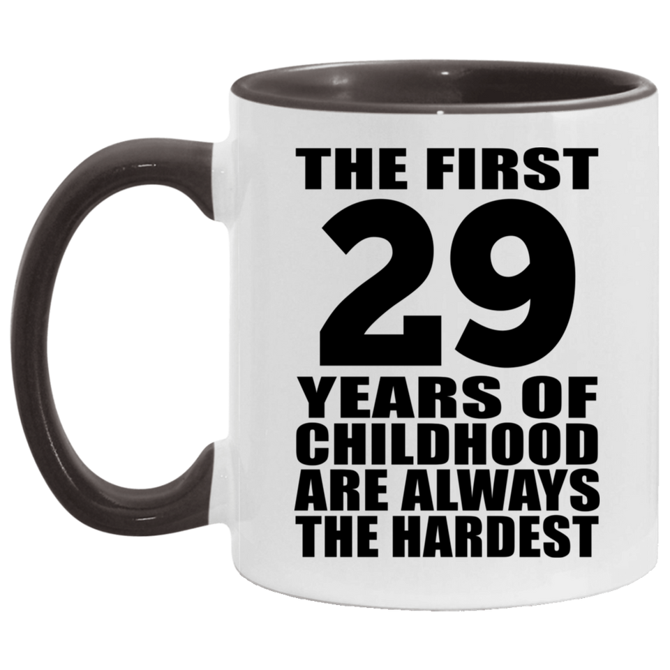 29th Birthday First 29 Years of Childhood Are The Hardest - 11oz Accent Mug Black