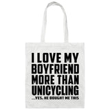 I Love My Boyfriend More Than Unicycling - Tote Bag White