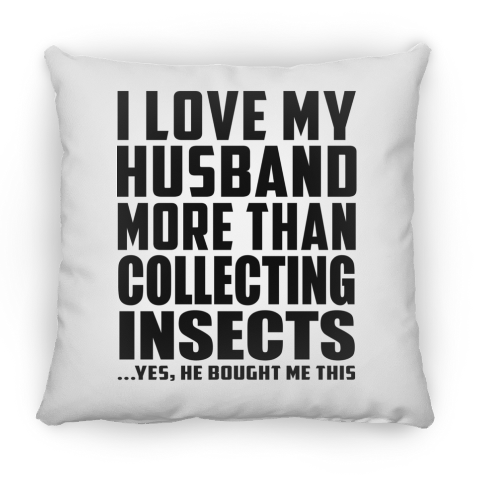 I Love My Husband More Than Collecting Insects - Throw Pillow