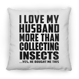 I Love My Husband More Than Collecting Insects - Throw Pillow