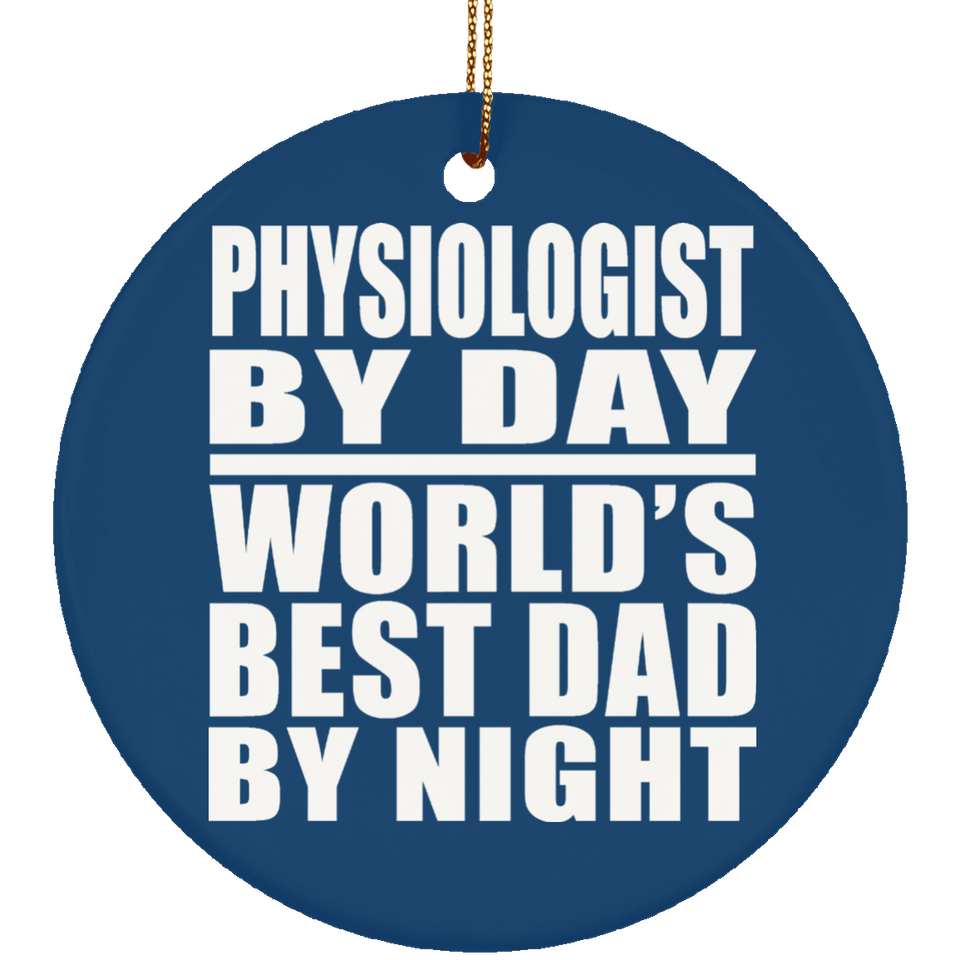 Physiologist By Day World's Best Dad By Night - Circle Ornament