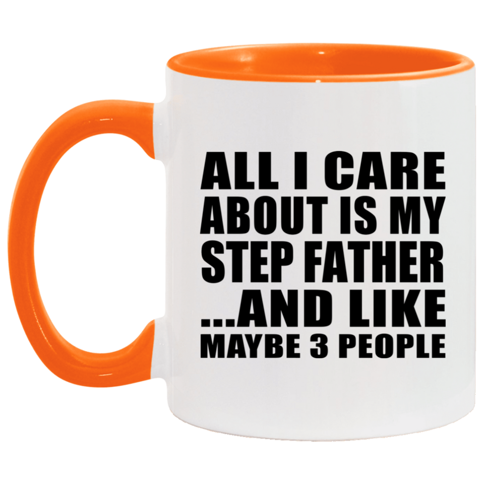 All I Care About Is My Step Father - 11oz Accent Mug Orange