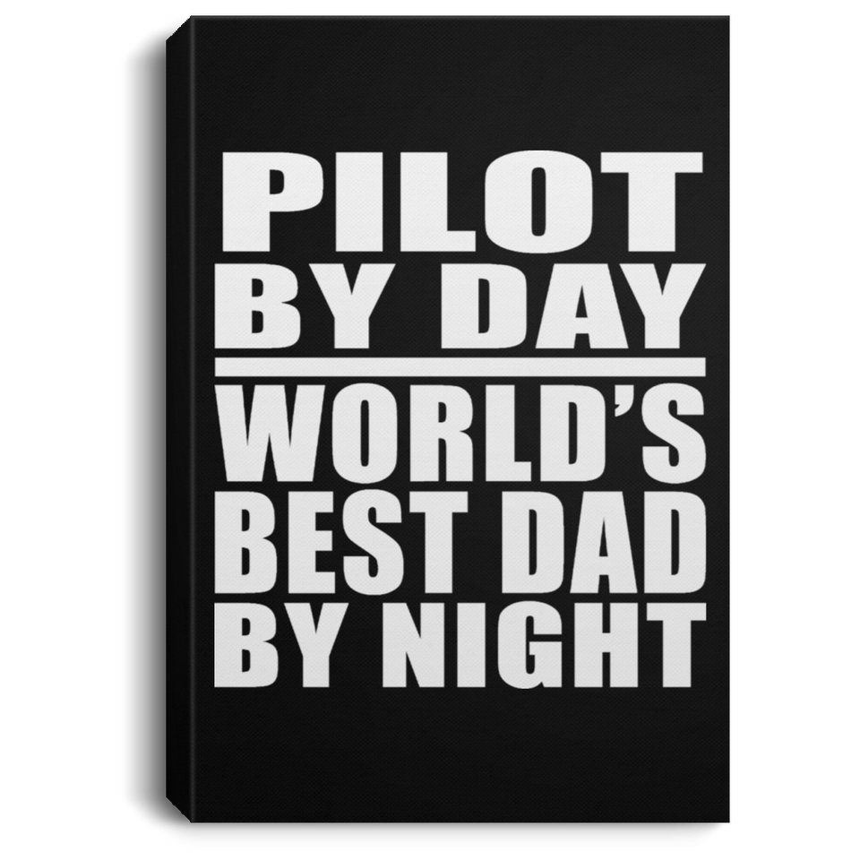 Pilot By Day World's Best Dad By Night - Canvas Portrait