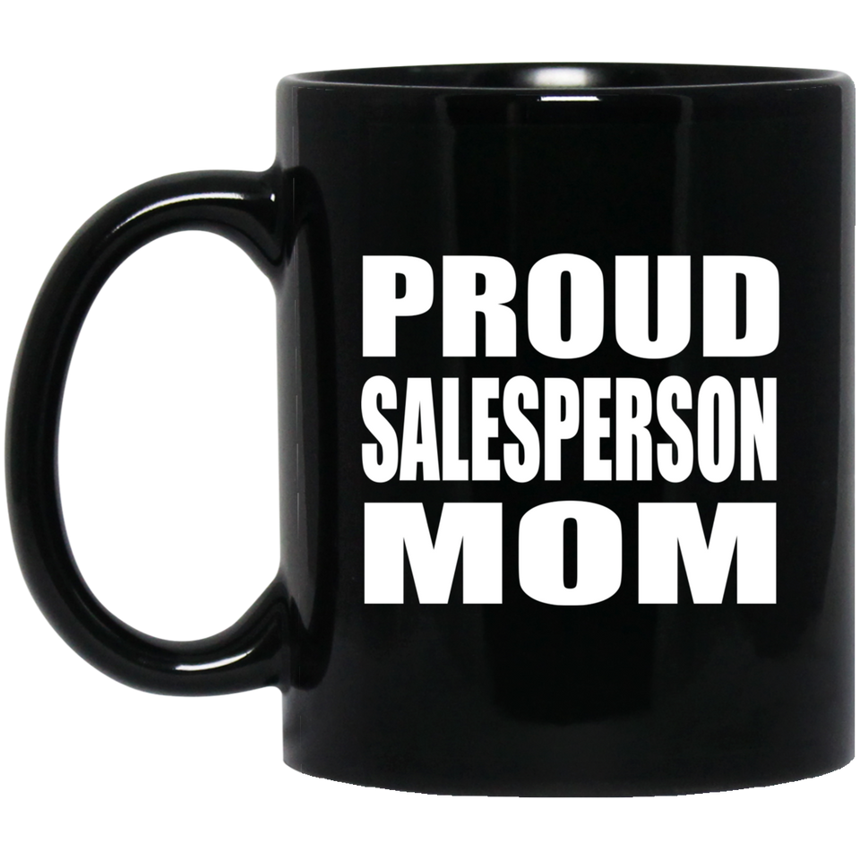Proud Salesperson Mom - 11oz Coffee Mug Black