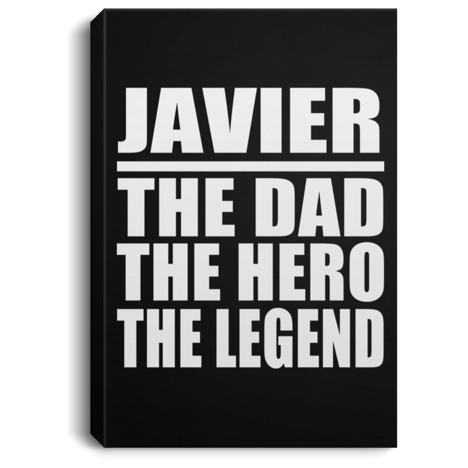 Javier The Dad The Hero The Legend - Canvas Portrait