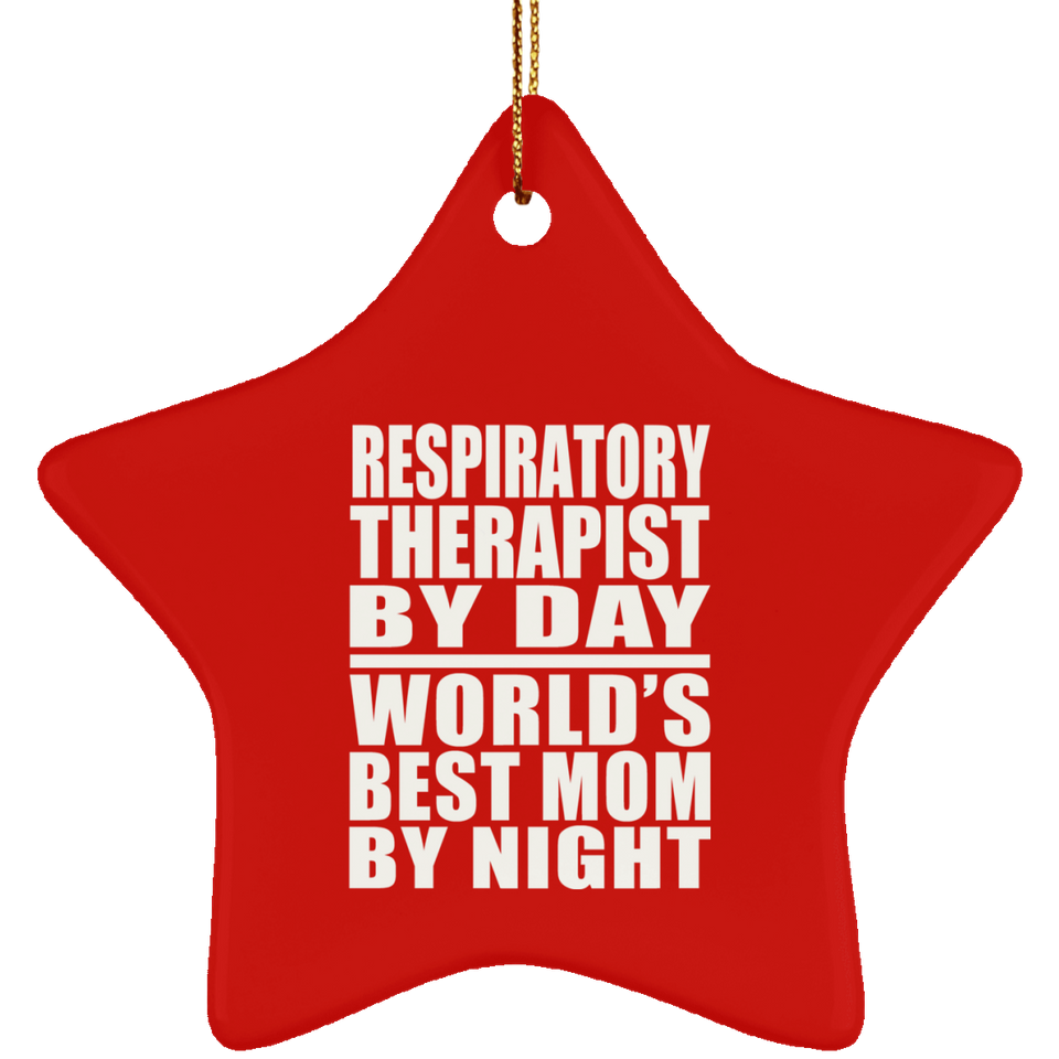 Respiratory Therapist By Day World's Best Mom By Night - Star Ornament